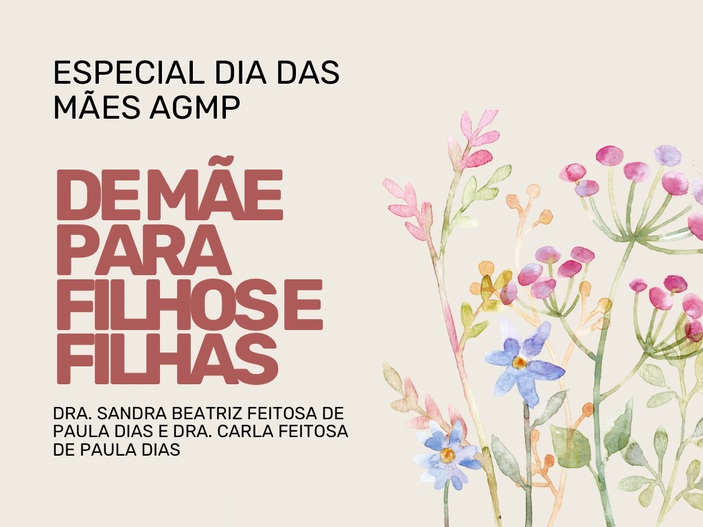 De Mãe Para Filhas e Filhos — AGMP Conheça a história da Dra. Sandra Beatriz Feitosa de Paula Dias e de sua filha Carla Feitosa de Paula Dias