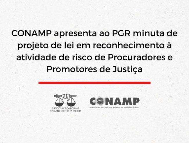 CONAMP apresenta ao PGR minuta de projeto de lei em reconhecimento à atividade de risco de Procuradores e Promotores de Justiça