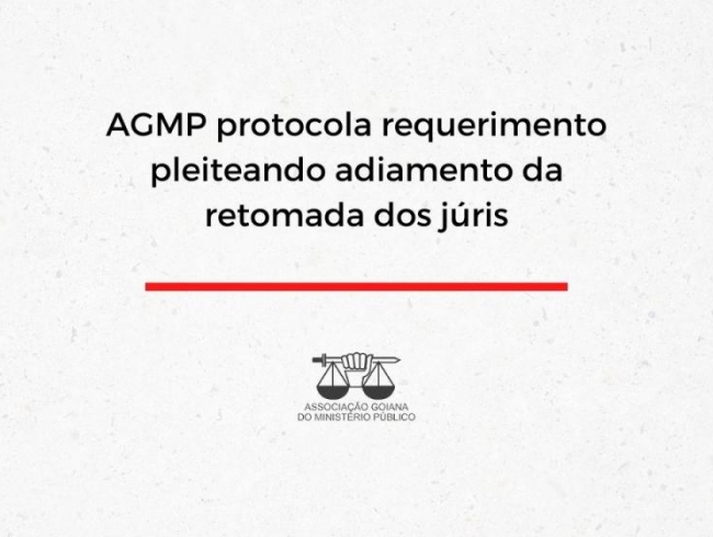 AGMP protocola requerimento pleiteando adiamento da retomada dos júris