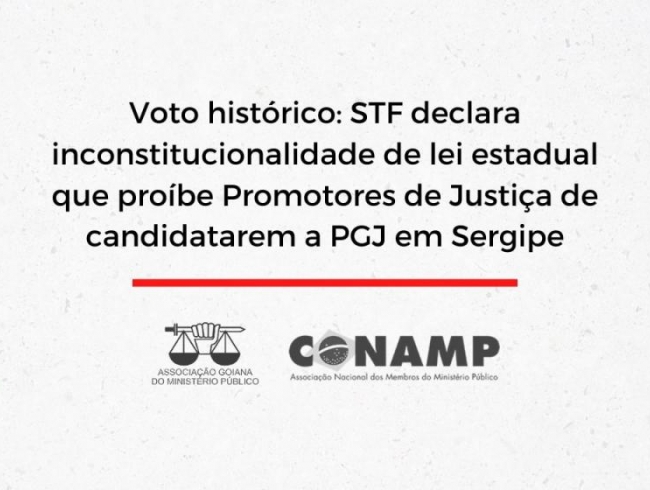 Voto histórico: STF declara inconstitucionalidade de lei estadual que proíbe Promotores de Justiça de candidatarem a PGJ em Sergipe