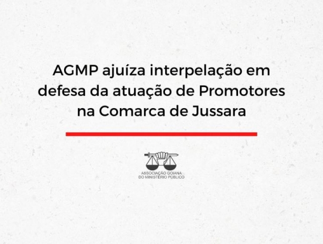 AGMP ajuíza interpelação em defesa da atuação de Promotores na Comarca de Jussara