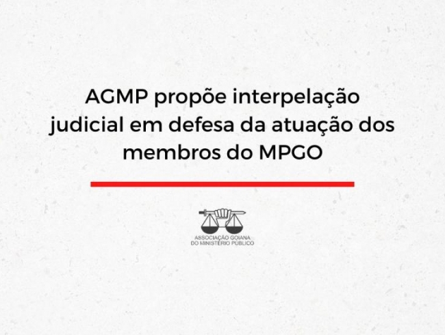 AGMP propõe interpelação judicial em defesa da atuação dos membros do MPGO