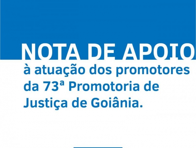 Nota de apoio à atuação dos promotores de Justiça da 73a Promotoria de Justiça de Goiânia